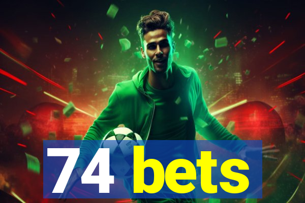 74 bets